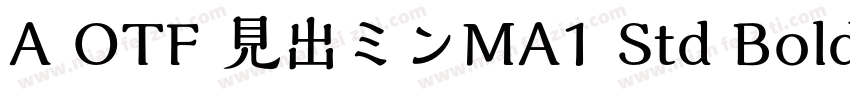 A OTF 見出ミンMA1 Std Bold字体转换